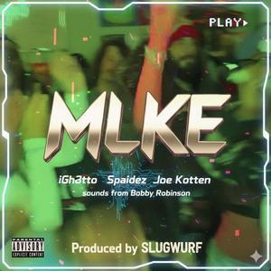 MLKE (feat. Spaidez, Joe Kotten & Bobby Robinson|Explicit)