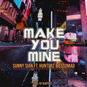 Make You Mine (feat. Hunterz & Ess2Mad)