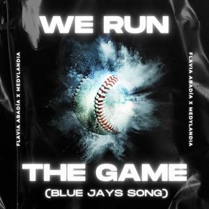 WE RUN THE GAME (Blue Jays Song)