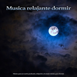 Musica relajante dormir: Música para un sueño profundo, relajación y la mejor música para dormir