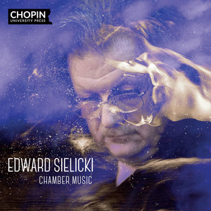 Edward Sielicki: Chamber Music