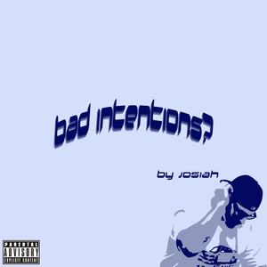 Bad Intentions? (Explicit)