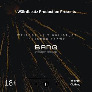 Bang (feat. Njongo Yezwe, Golide_SA & W3irdbeatz)