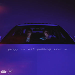 Guess I'm Not Getting over U