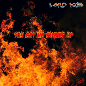Lord KCB - You Got Me Burnin' Up (Explicit)
