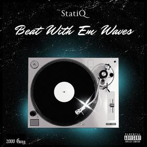 Beat With Em Waves (feat. StatiQ) [Explicit]