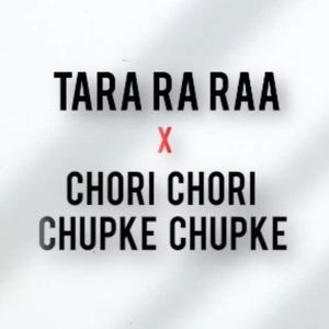 Tara Ra Raa X Chori Chori Chupke Chupke