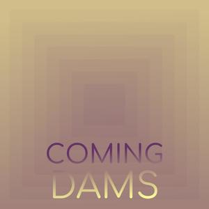 Coming Dams