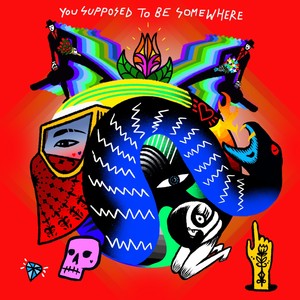 You Supposed To Be Somewhere