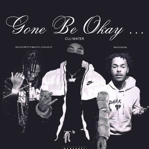 Gone Be Okay (feat. Shortyboy Jiggy & Wooda) [Explicit]