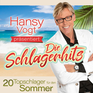 Hansy Vogt präsentiert: Die Schlagerhits (20 Topschlager für den Sommer)