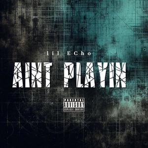 Ain't playin (Explicit)