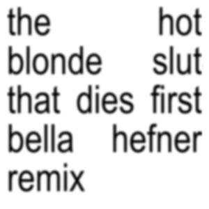 The Hot Blonde Slut That Dies First (feat. Bella Hefner) [Bella Hefner Remix] [Explicit]