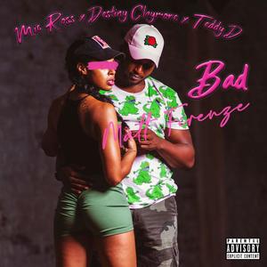 Bad (feat. Destiny Claymore & Teddy D) [Explicit]