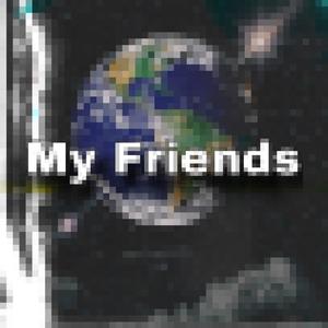 My Friends (sped up)