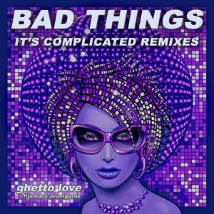 Bad Things (It's Complicated) [Remixes]