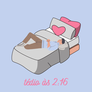 Tédio às 2:16