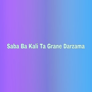 Saba Ba Kali Ta Grane Darzama