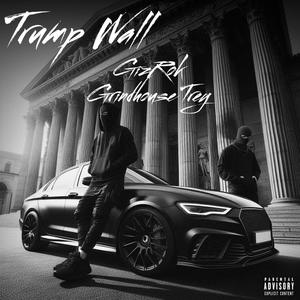 Trump Wall (feat. Gizrok) (Explicit)