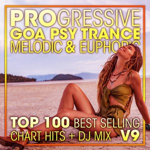 Progressive Goa Psy Trance Melodic & Euphoric Top 100 Best Selling Chart Hits V9 (2 Hr DJ Mix)