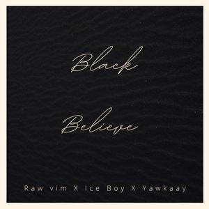 BLACK BELIEVE (feat. Raw Vim & Ice Boy)