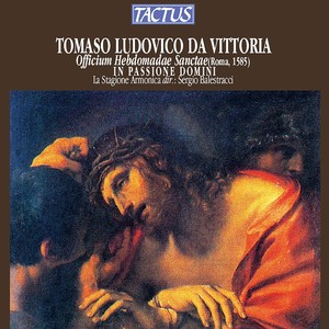 VICTORIA, T.L. de: Officium Hebdomadae Sanctae, In Passione Domini (La Stagione Armonica, Balestracci)