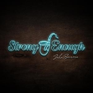 Strong Enough (feat. Roger Hudson, Ana Cloé, Ivan Barrera, Javo Barrera, Juanjo Gómez, Moy Dominguez, Alfredo Pino, Alejandro Diaz & Jorge Brauet)