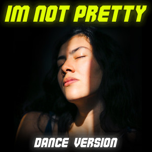 I'm Not Pretty (Dance Version) [Explicit]