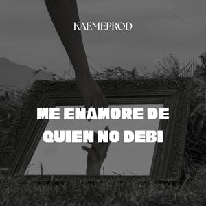 Me enamore de quien no debi