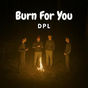 Burn For You