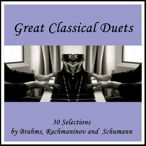 Great Classical Duets: 30 Selections by Brahms, Rachmaninov and Schumann