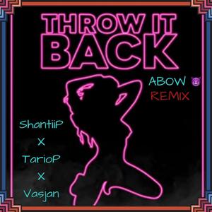 Throw It Back Abow (feat. ShantiiP & TarioP) [Remix] [Explicit]