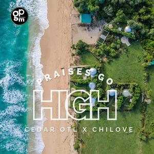 Praises Go High (feat. Chilove)