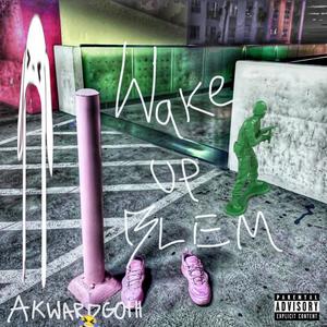 Wake Up blem #AKWARDGOTH (feat. blem) (Explicit)