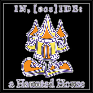 In,[ess]ide: a Haunted House