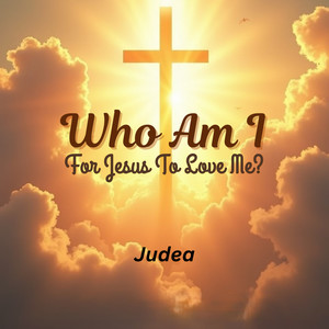 Who Am I For Jesus To Love Me?