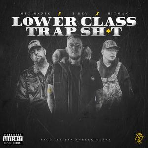 Lower Class Trap **** (feat. Hitman & Mic Manik) [Single Version] [Explicit]