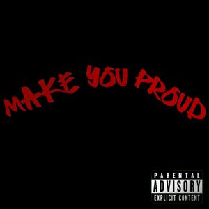 MAKE YOU PROUD (Explicit)