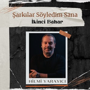 İkinci Bahar (Şarkılar Söyledim Sana)