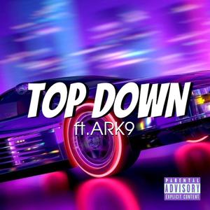 TOP DOWN (feat. ARK 9) [Explicit]