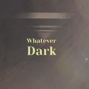 Whatever Dark