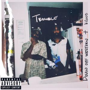 Trouble (feat. K Goood) (Explicit)