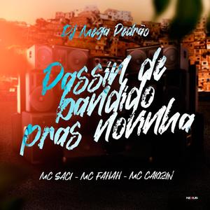 PASSIN DE BANDIDO PRAS NOVINHA (feat. MC SACI, MC FAHAH & MC CAIOZIN) [Explicit]