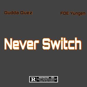 Never Switch (feat. FOE Yungen) (Explicit)