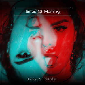 Times Of Morning Dance & Chill 2021