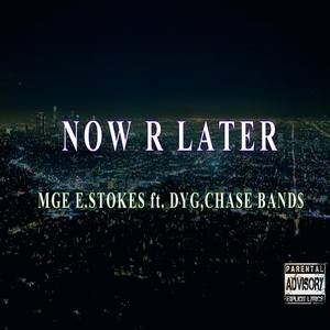 Now or Later (feat. MGE E.Stokes, Chase Bands & DYG) [Explicit]