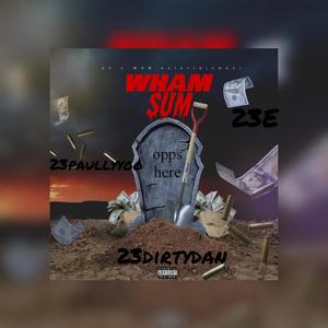 Wham sum (feat. 23dirtydan, 23paullyyoo & 23E) [Explicit]