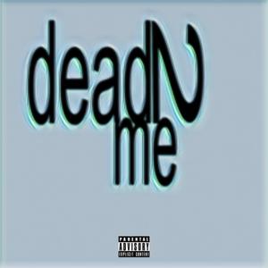 dead 2 me (Explicit)