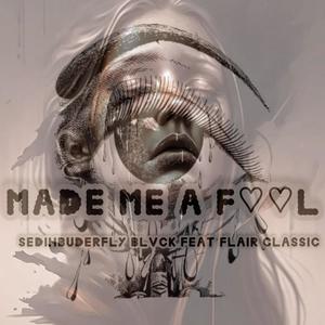 Made Me A Fool (feat. Flair Classic)