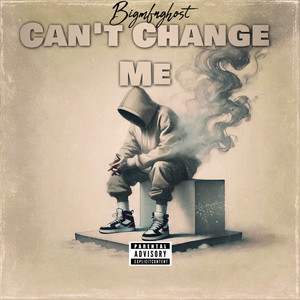 Can't Change Me (Explicit)